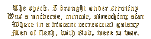The speck, I brought under scrutiny, was a universe, minute, stretching afar