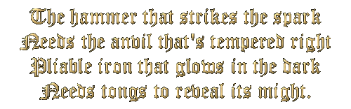 The hammer that strikes the spark needs the anvil that's tempered right.